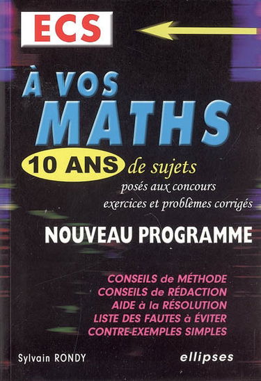A vos maths, ECS : 10 ans de sujets posés aux concours : exercices et problèmes corrigés