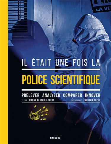 Il était une fois la police scientifique : prélever, analyser, comparer, innover