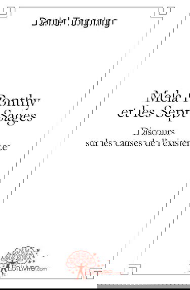 Mela ponthy et les sept sages: Discours sur les causes et maux de l'existence