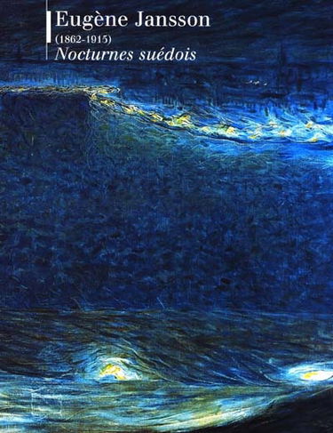 Eugène Jansson (1862-1915) Nocturnes suédois : exposition, Musée d'Orsay, Paris, 17 mai-22 août 1999