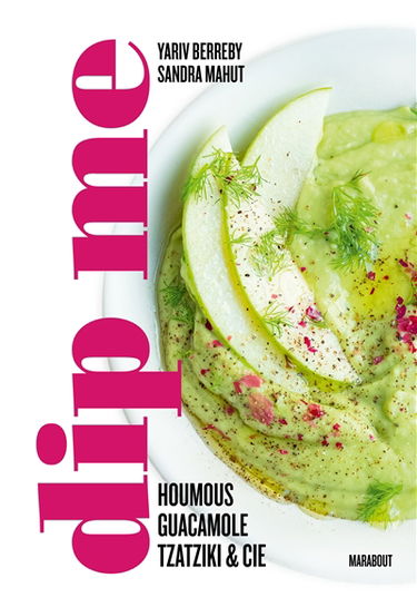 Dip me : houmous, guacamole, tzatziki & Cie