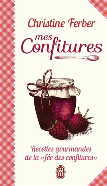 Mes confitures : recettes gourmandes de la fée des confitures