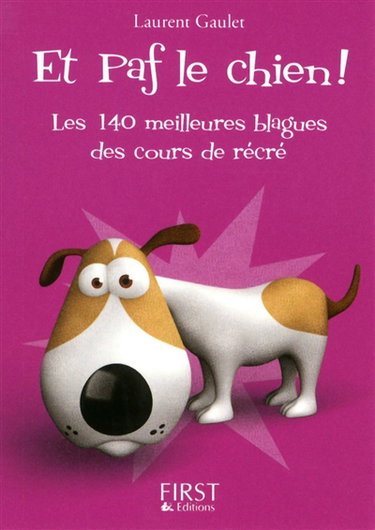 Et paf le chien ! : les 140 meilleures blagues des cours de récré