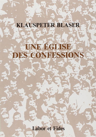 Une Eglise, des confessions : leur unité et désunion, leurs doctrines et pratiques, tableaux comparatifs