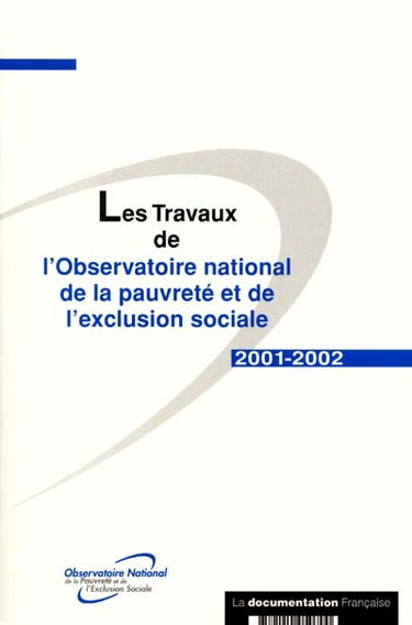 Les travaux de l'Observatoire national de la pauvreté et de l'exclusion sociale : 2001-2002