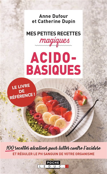 Mes petites recettes magiques acido-basiques : 100 recettes alcalines pour lutter conter l'acidose et réguler le PH sanguin de votre organisme