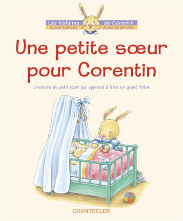 Une petite soeur pour Corentin : l'histoire du petit lapin qui apprend à être un grand frère