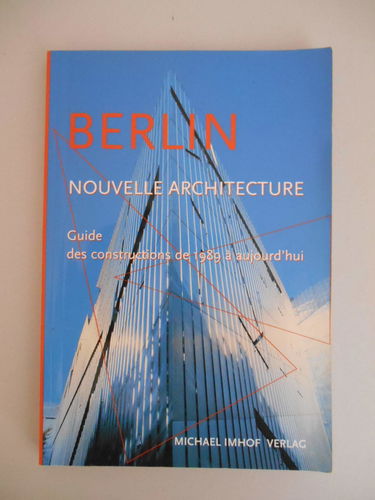 Berlin et sa nouvelle architecture : Guide des nouvelles constructions de 1989 à aujourd'hui