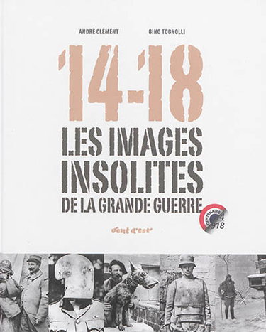 Couverture de 14-18 : les images insolites de la Grande Guerre