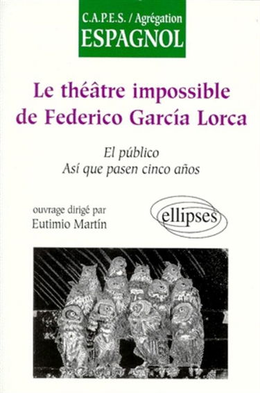 Le théâtre impossible de Federico Garcia Lorca : El publico, Asi que pasen cinco anos