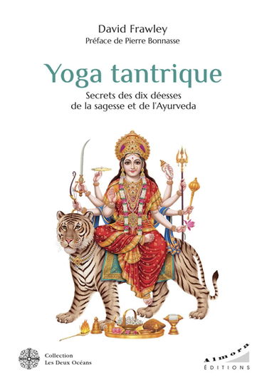 Yoga tantrique : secrets des dix déesses de la sagesse et de l'ayurvéda