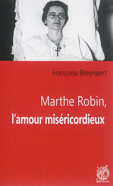 Marthe Robin, l'amour miséricordieux