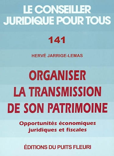 Organiser la transmission de son patrimoine : opportunités économiques, juridiques et fiscales