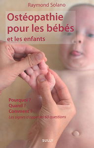 Ostéopathie pour les bébés et les enfants : pourquoi ? quand ? comment ? : les signes d'appel en 60 questions