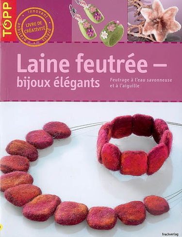 Laine feutrée : bijoux élégants : feutrage à l'eau savonneuse et à l'aiguille