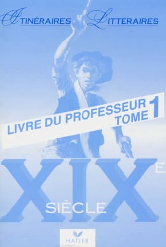 Itinéraires litteraires, tome 1 : 19e siècle, livre du professeur