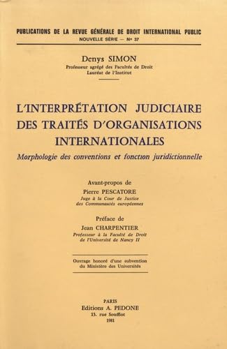 L'Interprétation judiciaire des traités d'organisations internationales : Morphologie des conventions et fonction juridictionnelle