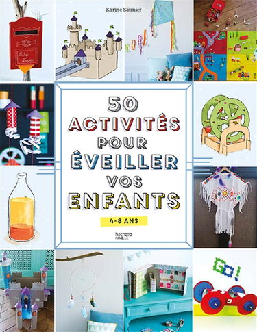 50 activités pour éveiller vos enfants : 4-8 ans