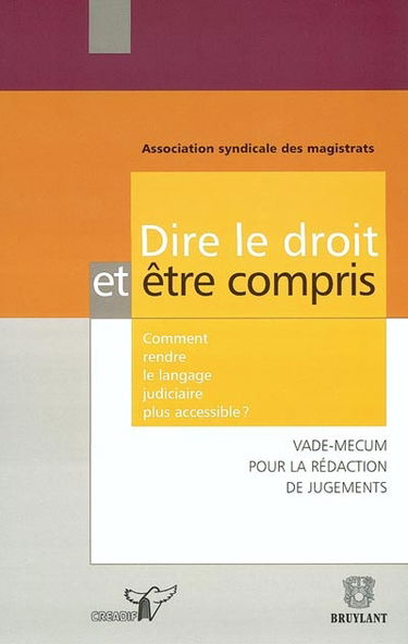Dire le droit et être compris : comment rendre le langage judiciaire plus accessible ? : vade-mecum pour la rédaction d'actes judiciaires