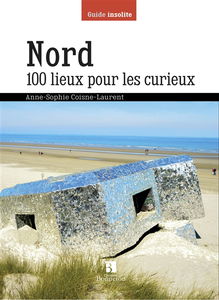 Nord : 100 lieux pour les curieux
