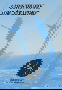 Construire une éolienne: Plans de construction d'éoliennes à axe horizontal