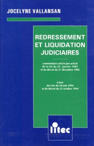 Redressement et liquidation judiciaires: Commentaire article par article de la loi du 25 janvier 1985 et du décret du 27 décembre 1985, à jour des ... décret du 21 octobre 1994 (ancienne édition)