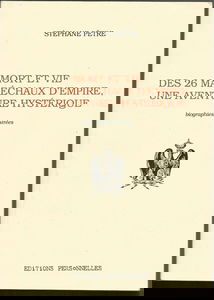 Mort et vie des 26 maréchaux d'Empire, une aventure hystérique : Biographies illustrées