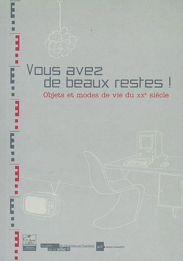 Couverture de Vous avez de beaux restes ! : objets et modes de vie du XXe siècle