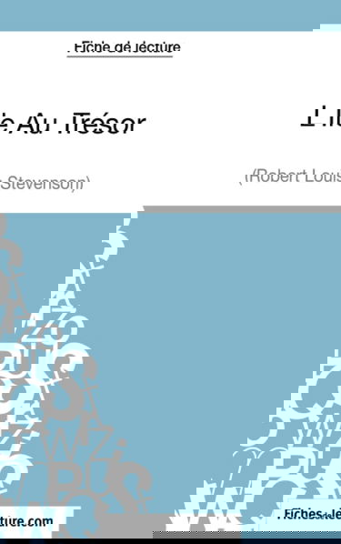 L'Ile Au Trésor de Robert Louis Stevenson (Fiche de lecture) : Analyse complète de l'oeuvre