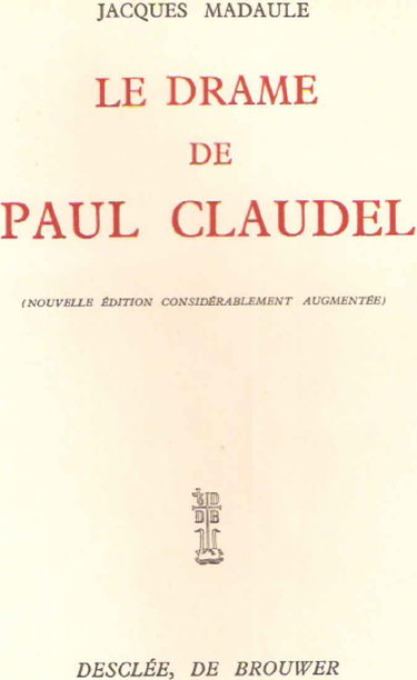 Couverture de Le drame de Paul Claudel / Jacques Madaule ; preÃƒ¯Ã‚¿Ã‚½f. de Paul Claudel