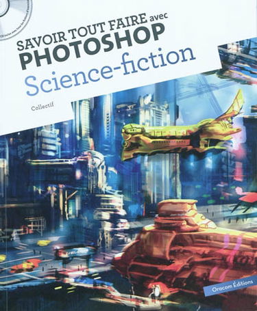 Savoir tout faire avec Photoshop : science-fiction