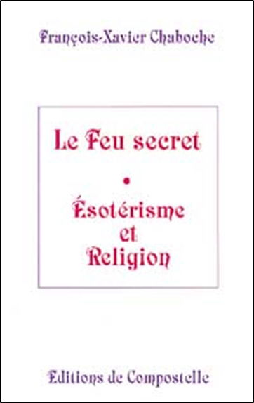 Le feu secret : ésotérisme et religion