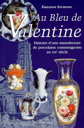 Au bleu de Valentine : histoire d'une manufacture de porcelaine commingeoise au XIXe siècle