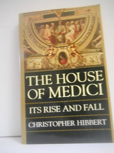 Couverture de The House of Medici: Its Rise and Fall