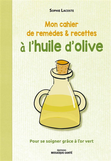 Couverture de Mon cahier de remèdes & recettes à l'huile d'olive : pour se soigner grâce à l'or vert par Sophie Lacoste