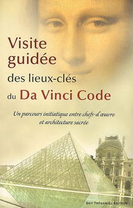Visite guidée des lieux-clés du Da Vinci code : un parcours initiatique entre chefs-d'oeuvre et architecture sacrée : guide