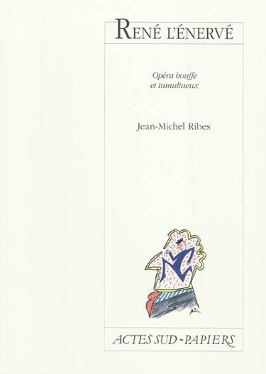 René l'énervé : opéra bouffe et tumultueux