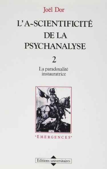 L'A-scientificité de la psychanalyse. Vol. 2. La Paradoxalité instauratrice