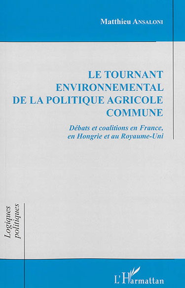 Le tournant environnemental de la politique agricole commune : débats et coalitions en France, en Hongrie et au Royaume-Uni