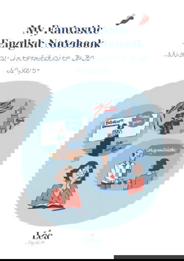 My Fantastic English Notebook : niveau intermédiaire B1 B2: La méthode pour apprendre l'anglais rapidement