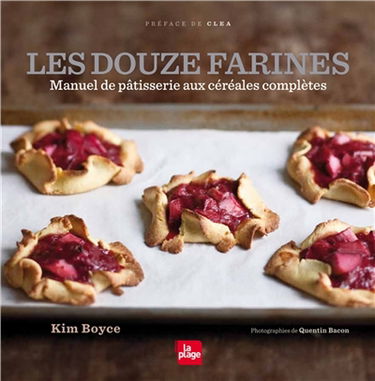 Les douze farines : manuel de pâtisserie aux céréales complètes