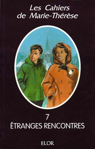 Les cahiers de Marie-Thérèse. Vol. 7. Etranges rencontres