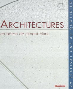 Architectures en béton de ciment blanc : vingt-neuf réalisations au quotidien