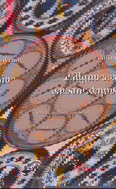 Chaque crime en son temps : petites histoires criminelles : policier