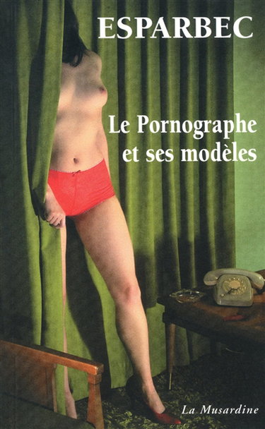 Couverture de Le pornographe et ses modèles par Esparbec