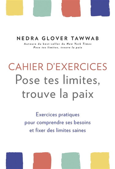 Couverture de Cahier d'exercices : pose tes limites, trouve la paix : exercices pratiques pour comprendre ses besoins et fixer des limites saines