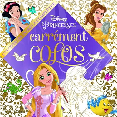 Princesses : carrément colos : coloriages dorés à compléter