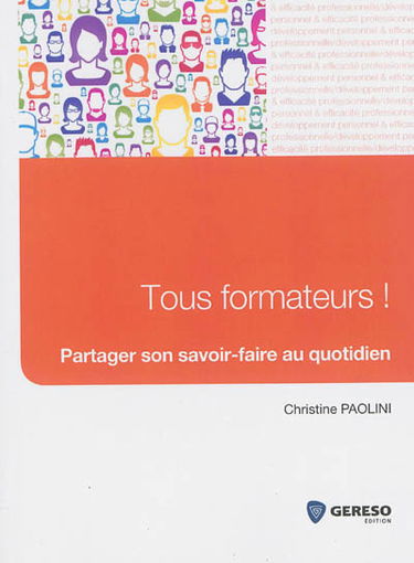 Tous formateurs ! : partager son savoir-faire au quotidien