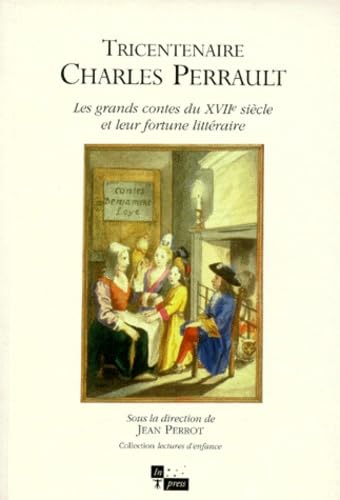 Tricentenaire Charles Perrault : les grands contes du XVIIe siècle et leur fortune littéraire