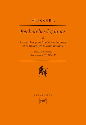 Recherches logiques. Vol. 2-2. Recherches pour la phénoménologie et la théorie de la connaissance : deuxième partie, recherches III, IV et V